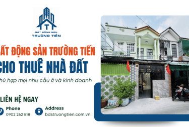Trường Tiến cho thuê nhà đất phù hợp mọi nhu cầu ở và kinh doanh