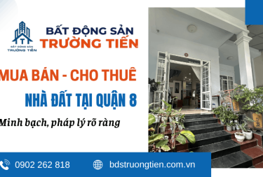 Mua bán cho thuê nhà đất Quận 8 chính chủ, thủ tục nhanh gọn