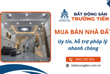 Mua bán nhà đất uy tín, hỗ trợ pháp lý nhanh chóng tại Bất Động Sản Trường Tiến